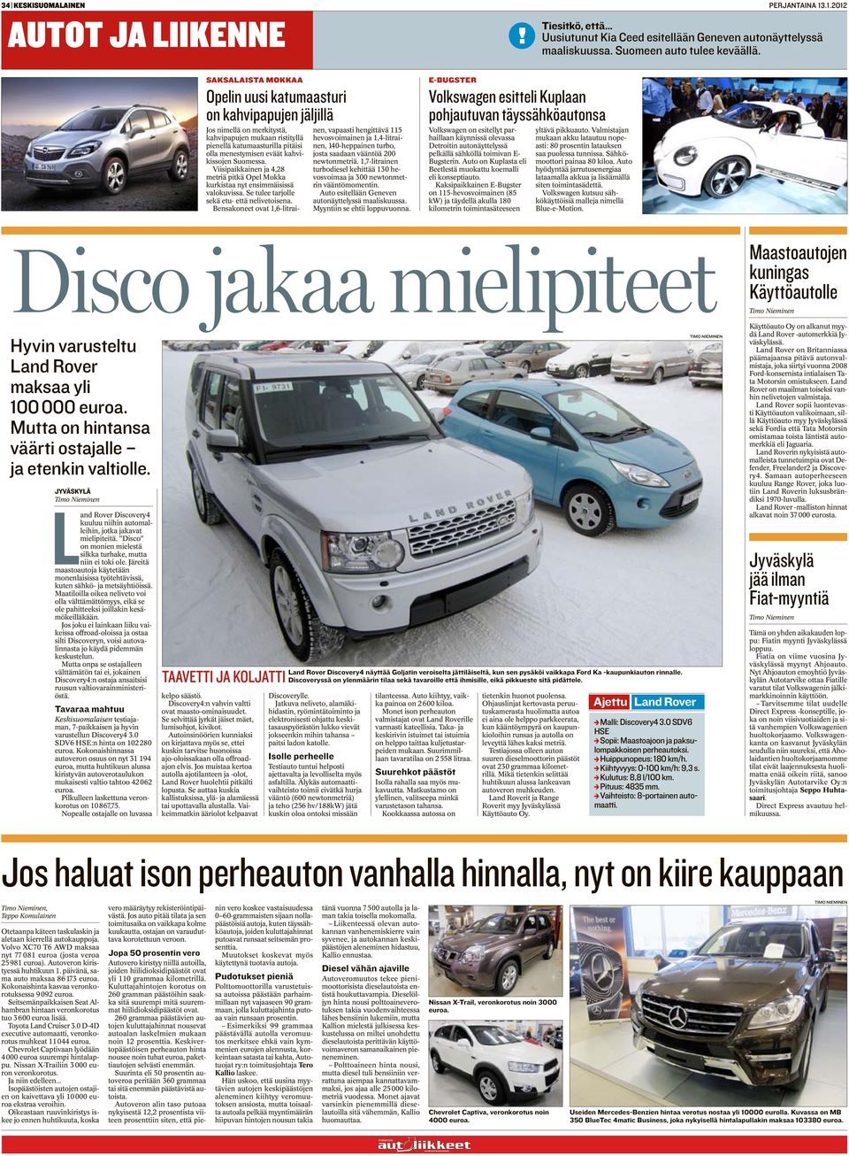 Suomessa. Viisipaikkainen ja 4,28 metriä pitkä Opel Mokka kurkistaa nyt ensimmäisissä valokuvissa. Se tulee tarjolle sekä etu- että nelivetoisena.