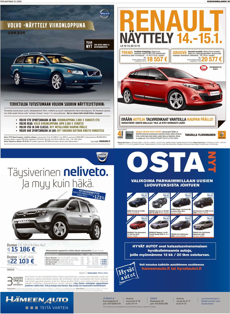 (hintaan lisätään tk 600 = yhteensä 19 157 ) 18 557 GROOVE Groovisti varusteltu. Vakiona Trend varustelun lisäksi mm. vakionopeudensäädin, etusumuvalot, kuljettajan ristiseläntuki, kattokaiteet.