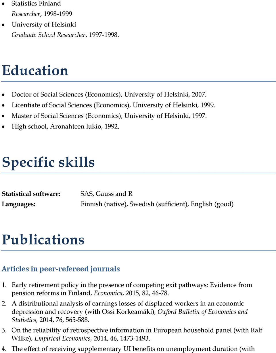 Specific skills Statistical software: Languages: SAS, Gauss and R Finnish (native), Swedish (sufficient), English (good) Publications Articles in peer-refereed journals 1.
