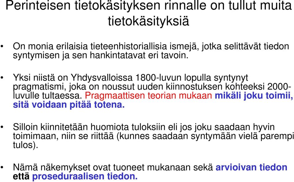 Yksi niistä on Yhdysvalloissa 1800-luvun lopulla syntynyt pragmatismi, joka on noussut uuden kiinnostuksen kohteeksi 2000- luvulle tultaessa.