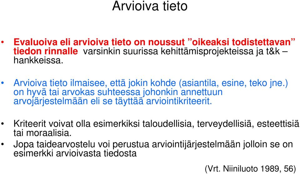 ) on hyvä tai arvokas suhteessa johonkin annettuun arvojärjestelmään eli se täyttää arviointikriteerit.