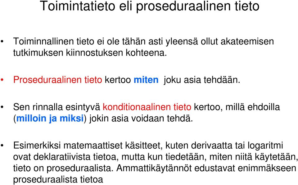 Sen rinnalla esintyvä konditionaalinen kertoo, millä ehdoilla (milloin ja miksi) jokin asia voidaan tehdä.