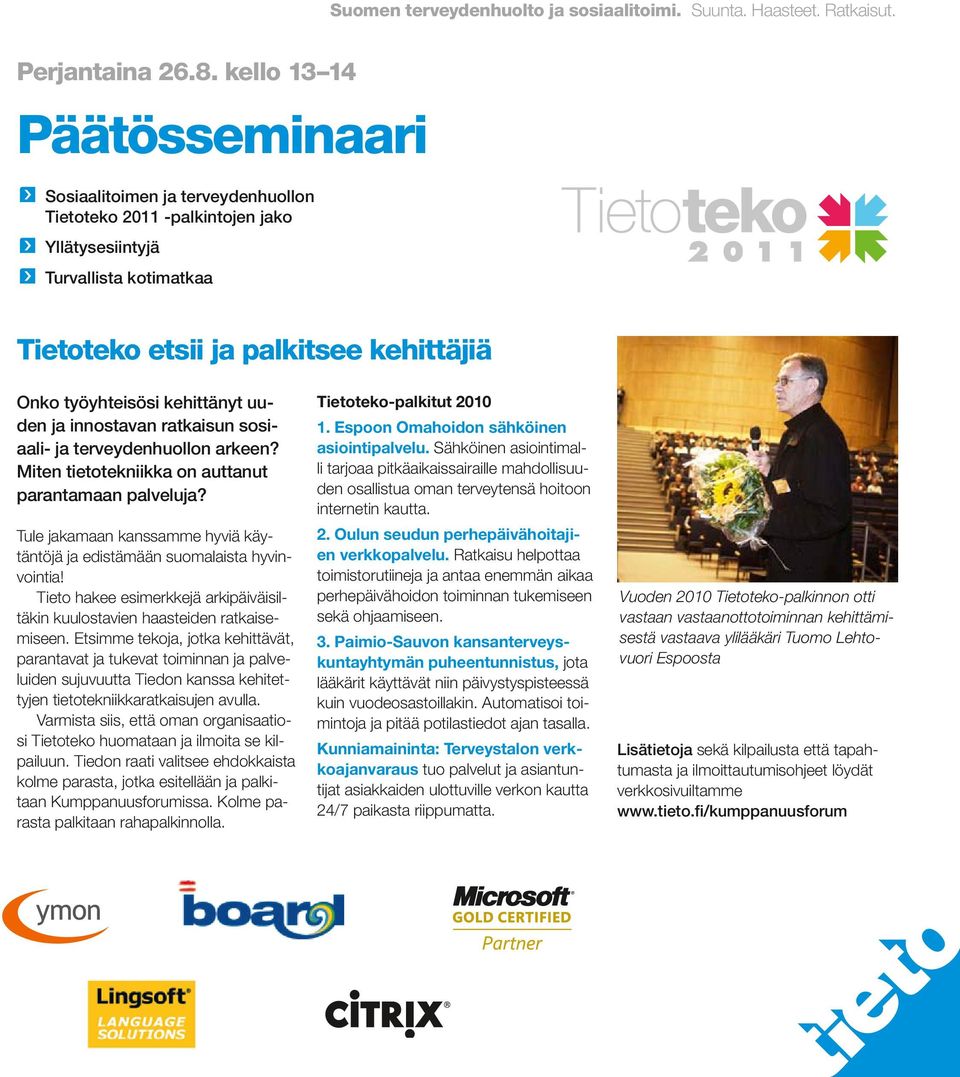 kehittänyt uuden ja innostavan ratkaisun sosiaali- ja terveydenhuollon arkeen? Miten tietotekniikka on auttanut parantamaan palveluja?