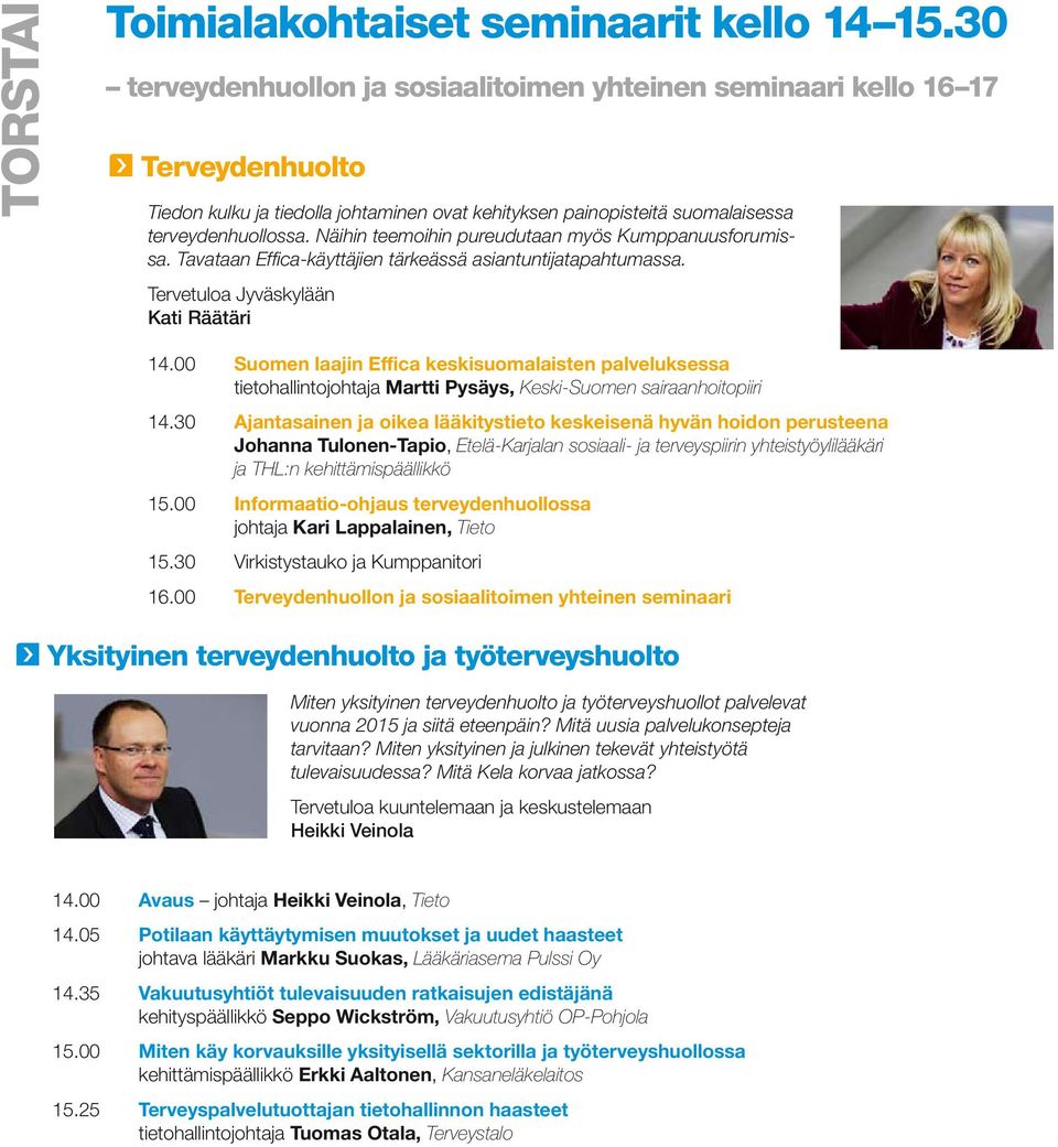 Näihin teemoihin pureudutaan myös Kumppanuusforumissa. Tavataan Effica-käyttäjien tärkeässä asiantuntijatapahtumassa. Tervetuloa Jyväskylään Kati Räätäri 14.