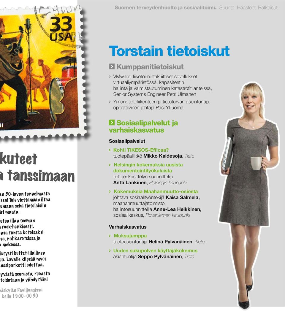 Torstain tietoiskut Kumppanitietoiskut VMware: liiketoimintakriittiset sovellukset virtuaaliympäristössä, kapasiteetin hallinta ja valmistautuminen katastrofitilanteissa, Senior Systems Engineer