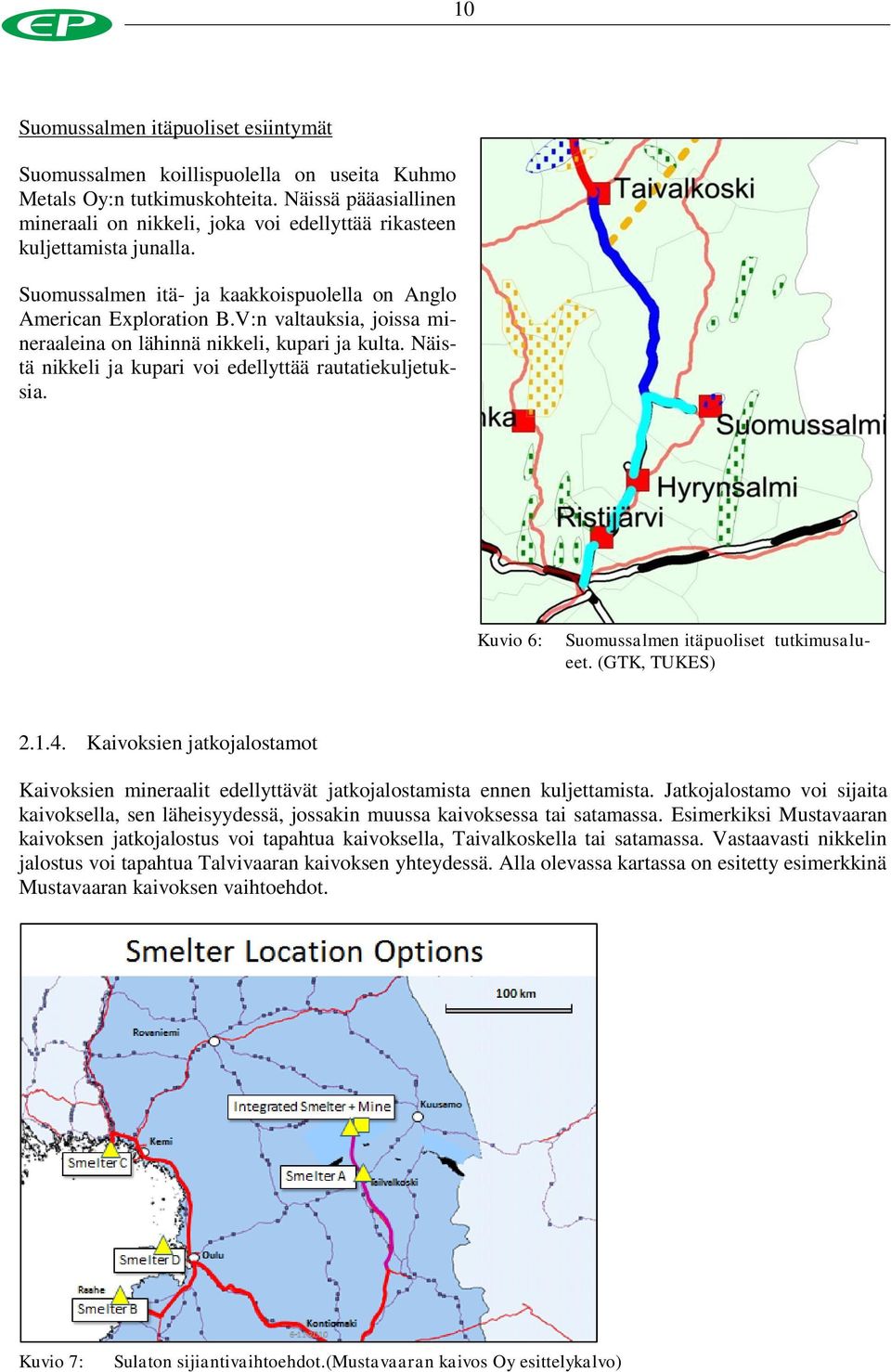 V:n valtauksia, joissa mineraaleina on lähinnä nikkeli, kupari ja kulta. Näistä nikkeli ja kupari voi edellyttää rautatiekuljetuksia. Kuvio 6: Suomussalmen itäpuoliset tutkimusalueet. (GTK, TUKES) 2.
