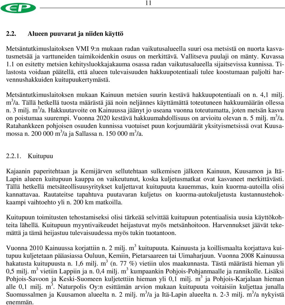 Tilastosta voidaan päätellä, että alueen tulevaisuuden hakkuupotentiaali tulee koostumaan paljolti harvennushakkuiden kuitupuukertymästä.