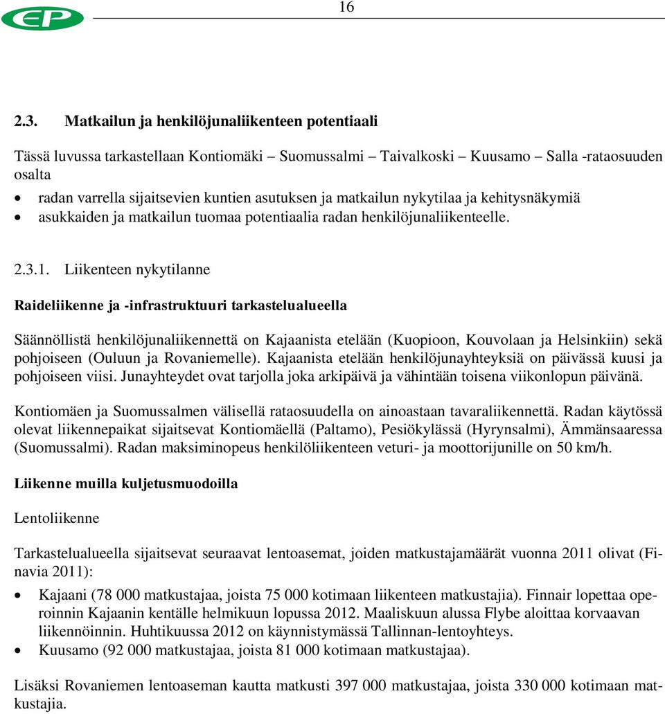 matkailun nykytilaa ja kehitysnäkymiä asukkaiden ja matkailun tuomaa potentiaalia radan henkilöjunaliikenteelle. 2.3.1.