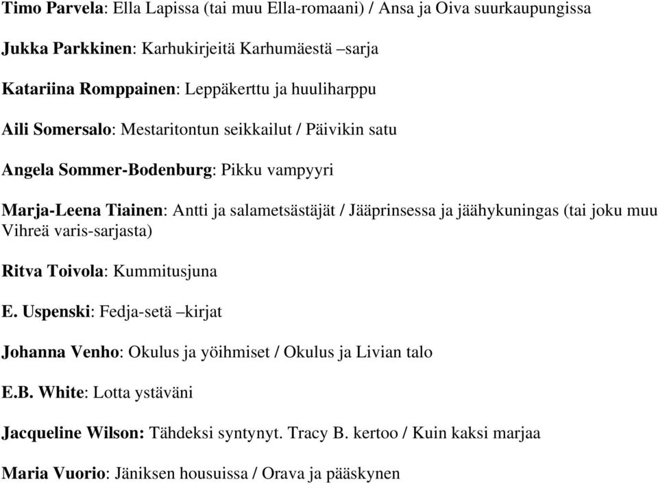 Jääprinsessa ja jäähykuningas (tai joku muu Vihreä varis-sarjasta) Ritva Toivola: Kummitusjuna E.