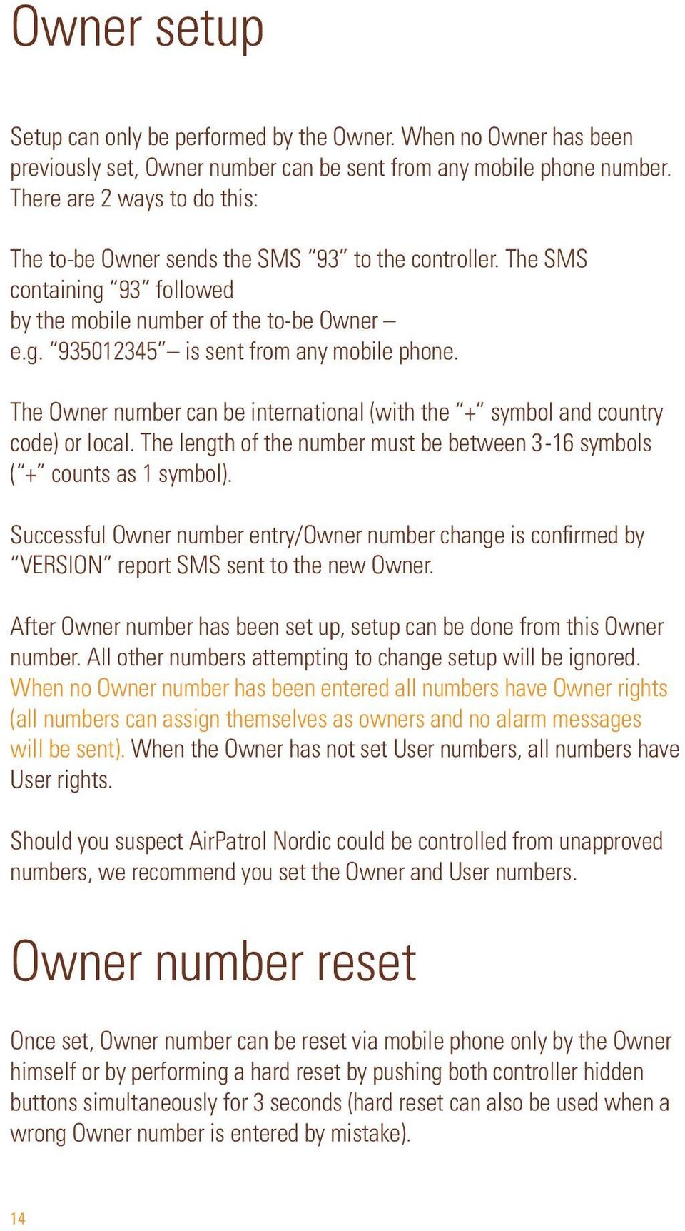 The Owner number can be international (with the + symbol and country code) or local. The length of the number must be between 3-16 symbols ( + counts as 1 symbol).