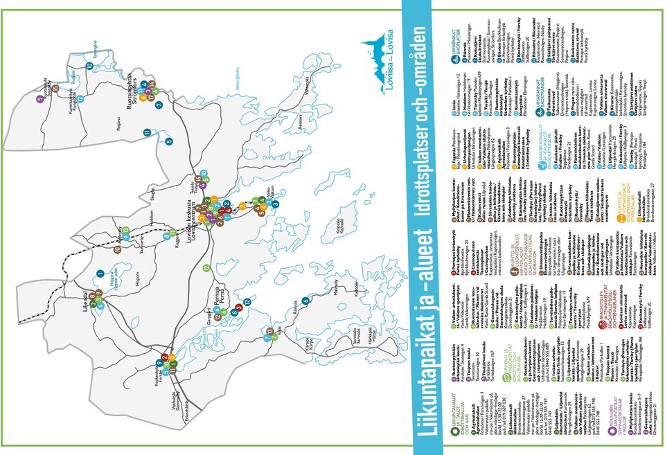 /tel.09 8, 00 8 KOULUJEN LIIKUNTATILAT Gymnastiksalar i skolor Myllyharjun koulu Brandensteininkatu Brandensteinsgatan Generalshagens skola Kuningattarenkatu Drottninggatan Liljendal 8 9 Hopjärvi