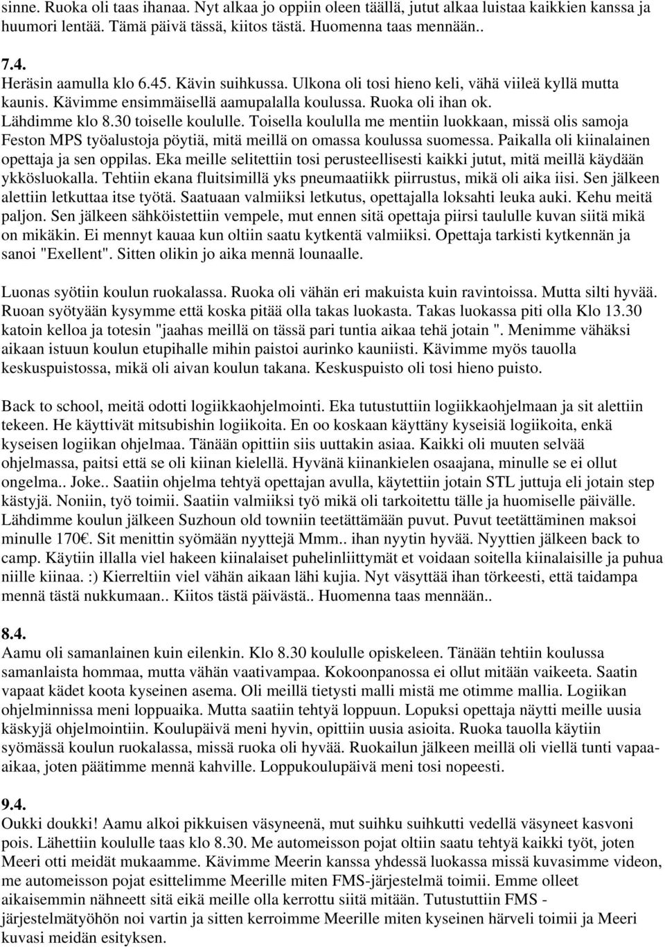 30 toiselle koululle. Toisella koululla me mentiin luokkaan, missä olis samoja Feston MPS työalustoja pöytiä, mitä meillä on omassa koulussa suomessa. Paikalla oli kiinalainen opettaja ja sen oppilas.
