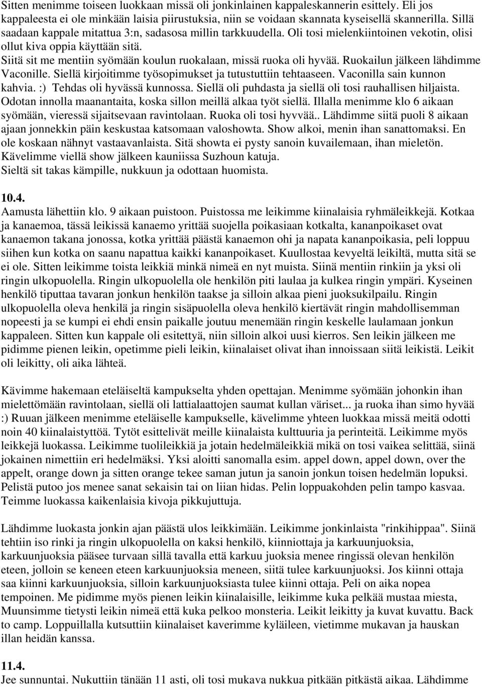 Siitä sit me mentiin syömään koulun ruokalaan, missä ruoka oli hyvää. Ruokailun jälkeen lähdimme Vaconille. Siellä kirjoitimme työsopimukset ja tutustuttiin tehtaaseen. Vaconilla sain kunnon kahvia.