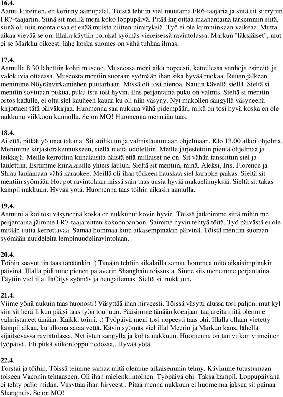 Illalla käytiin porukal syömäs viereisessä ravintolassa, Markun "läksiäiset", mut ei se Markku oikeesti lähe koska suomes on vähä tuhkaa ilmas. 17.4. Aamulla 8.30 lähettiin kohti museoo.