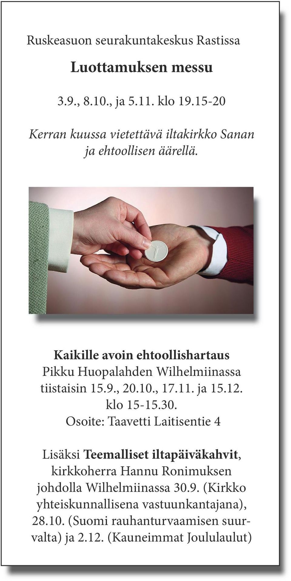 Kaikille avoin ehtoollishartaus Pikku Huopalahden Wilhelmiinassa tiistaisin 15.9., 20.10., 17.11. ja 15.12. klo 15-15.30.