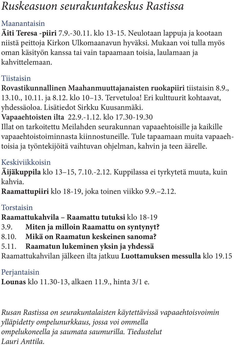 12. klo 10 13. Tervetuloa! Eri kulttuurit kohtaavat, yhdessäoloa. Lisätiedot Sirkku Kuusanmäki. Vapaaehtoisten ilta 22.9.-1.12. klo 17.30-19.