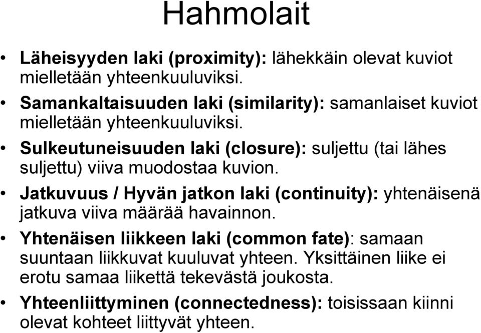 Sulkeutuneisuuden laki (closure): suljettu (tai lähes suljettu) viiva muodostaa kuvion.