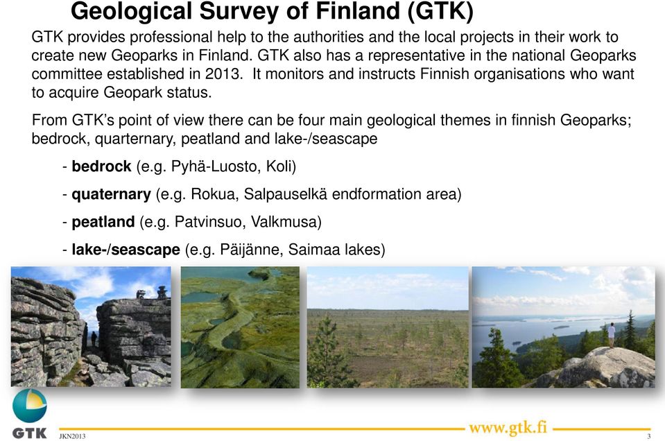 It monitors and instructs Finnish organisations who want to acquire Geopark status.