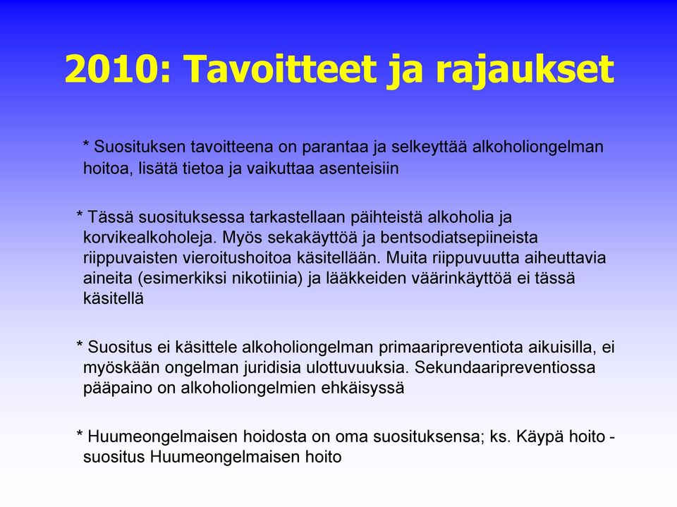 Muita riippuvuutta aiheuttavia aineita (esimerkiksi nikotiinia) ja lääkkeiden väärinkäyttöä ei tässä käsitellä * Suositus ei käsittele alkoholiongelman primaaripreventiota