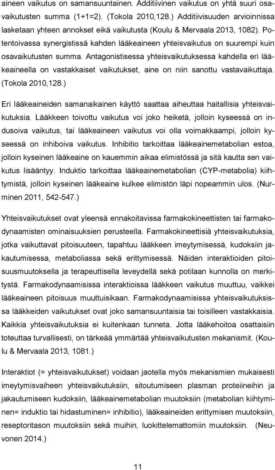 Potentoivassa synergistissä kahden lääkeaineen yhteisvaikutus on suurempi kuin osavaikutusten summa.