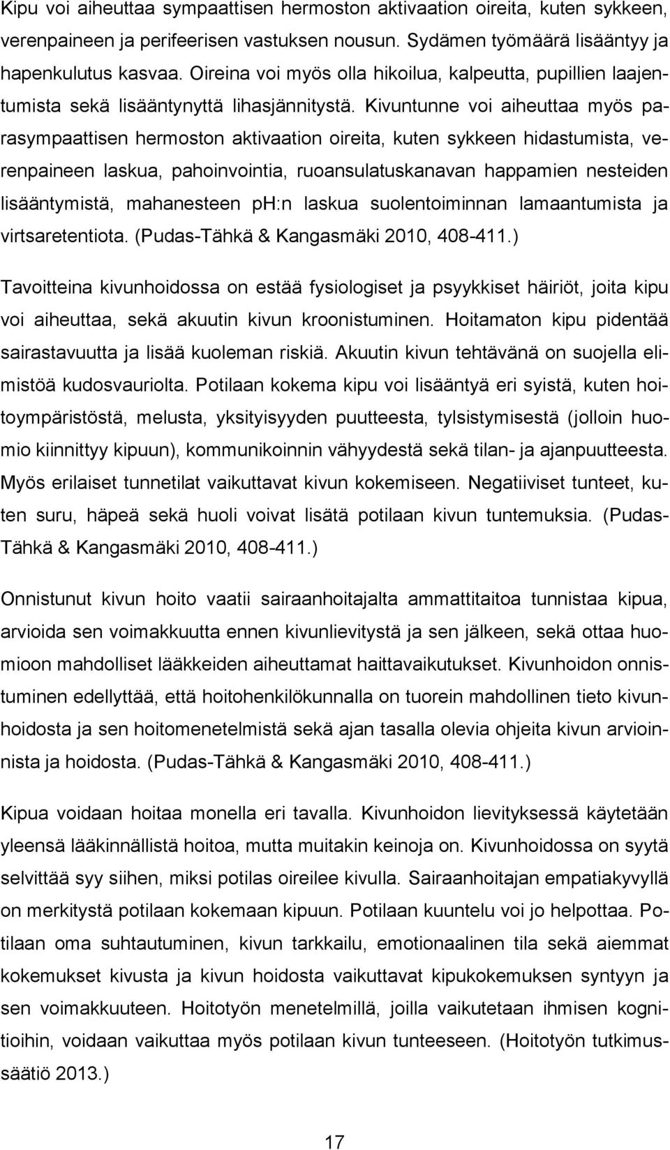 Kivuntunne voi aiheuttaa myös parasympaattisen hermoston aktivaation oireita, kuten sykkeen hidastumista, verenpaineen laskua, pahoinvointia, ruoansulatuskanavan happamien nesteiden lisääntymistä,