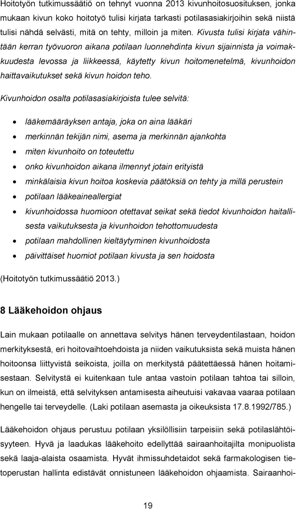 Kivusta tulisi kirjata vähintään kerran työvuoron aikana potilaan luonnehdinta kivun sijainnista ja voimakkuudesta levossa ja liikkeessä, käytetty kivun hoitomenetelmä, kivunhoidon haittavaikutukset