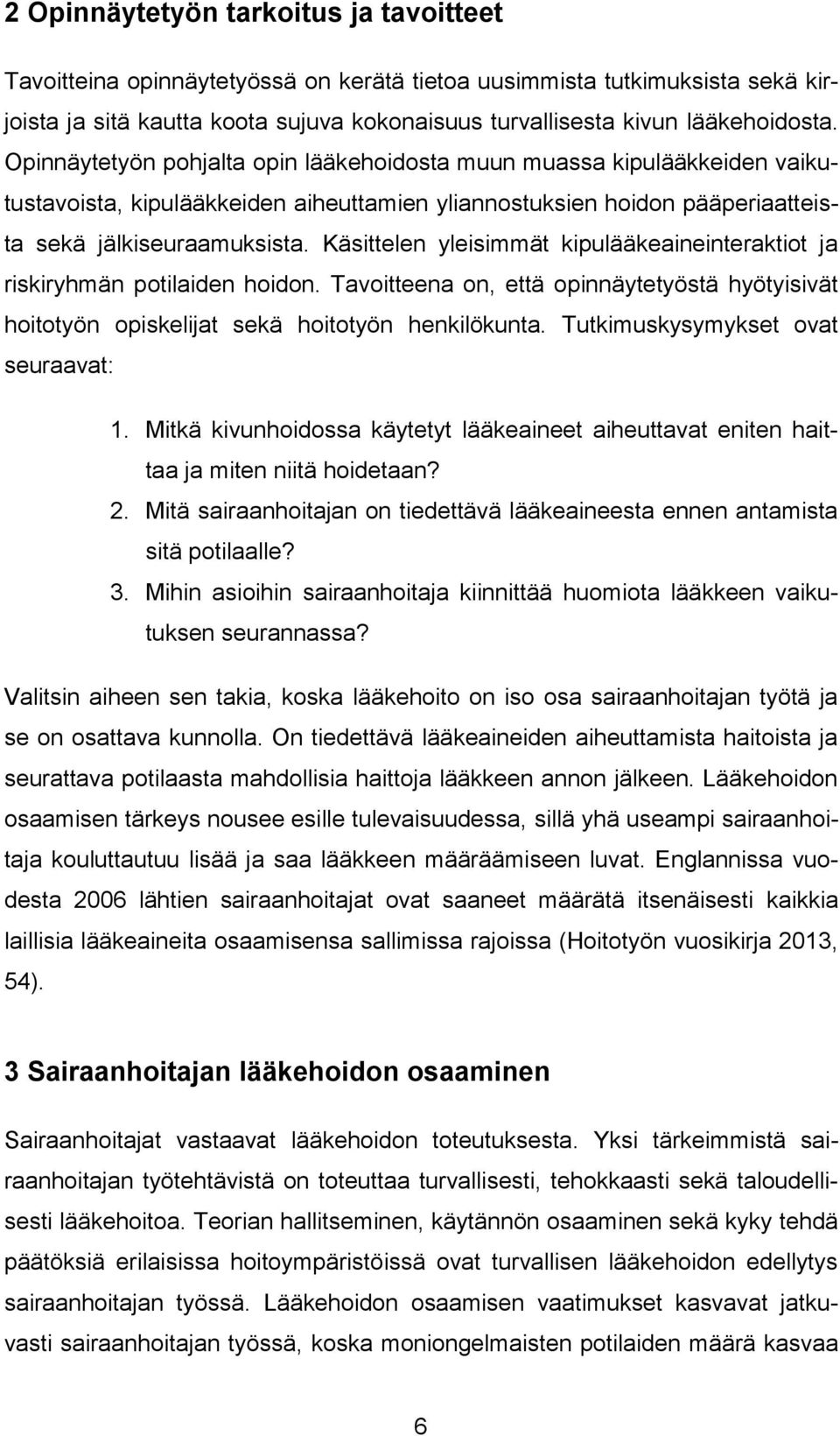 Käsittelen yleisimmät kipulääkeaineinteraktiot ja riskiryhmän potilaiden hoidon. Tavoitteena on, että opinnäytetyöstä hyötyisivät hoitotyön opiskelijat sekä hoitotyön henkilökunta.