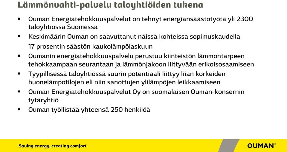 tehokkaampaan seurantaan ja lämmönjakoon liittyvään erikoisosaamiseen Tyypillisessä taloyhtiössä suurin potentiaali liittyy liian korkeiden