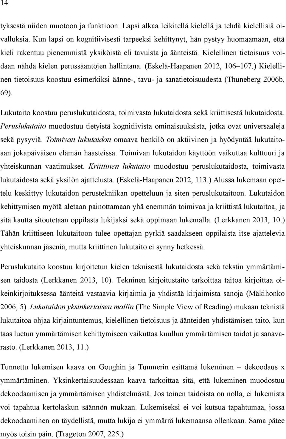 Kielellinen tietoisuus voidaan nähdä kielen perussääntöjen hallintana. (Eskelä-Haapanen 2012, 106 107.