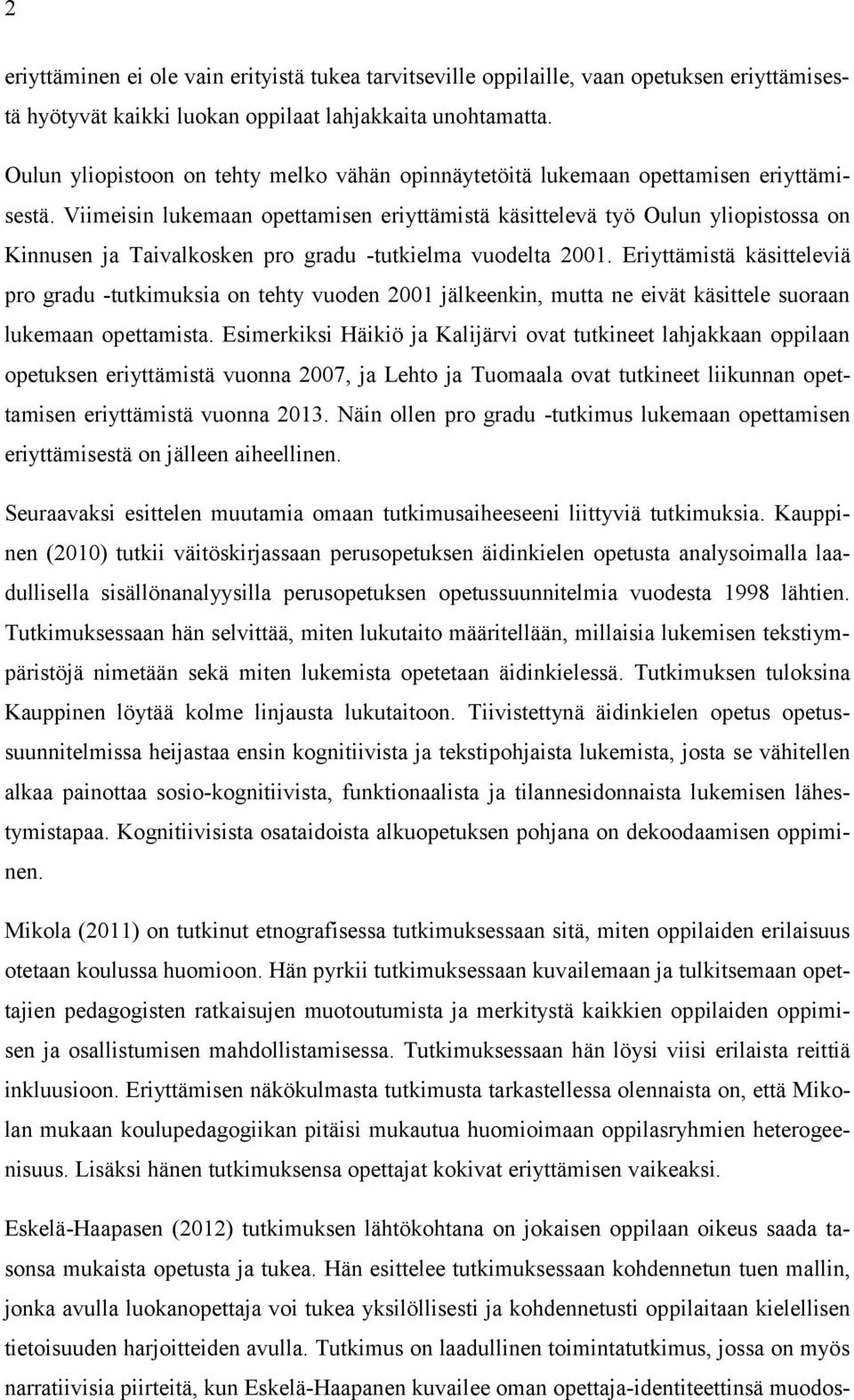 Viimeisin lukemaan opettamisen eriyttämistä käsittelevä työ Oulun yliopistossa on Kinnusen ja Taivalkosken pro gradu -tutkielma vuodelta 2001.