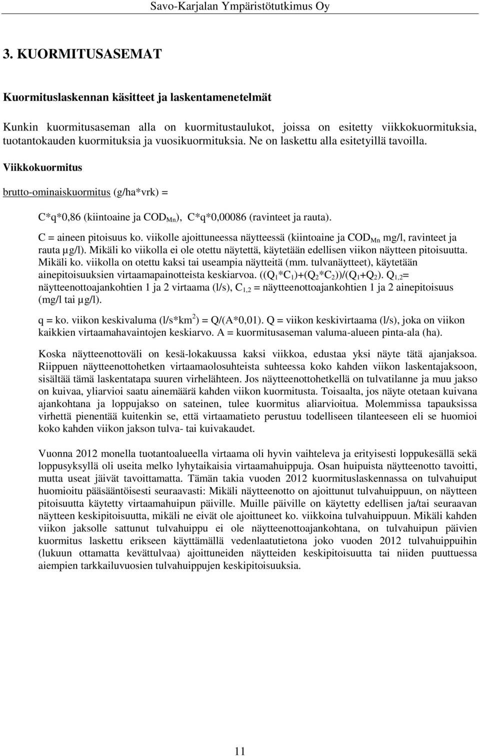 C = aineen pitoisuus ko. viikolle ajoittuneessa näytteessä (kiintoaine ja COD Mn mg/l, ravinteet ja rauta µg/l).