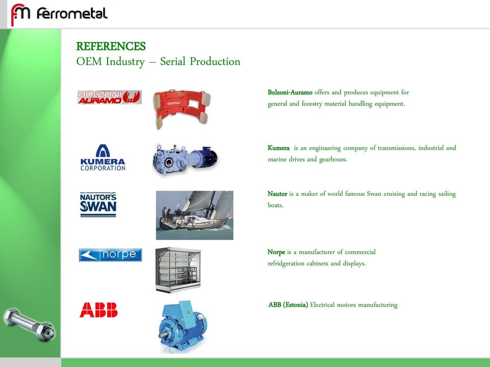 Kumera is an enginaaring company of transmissions, industrial and marine drives and gearboxes.