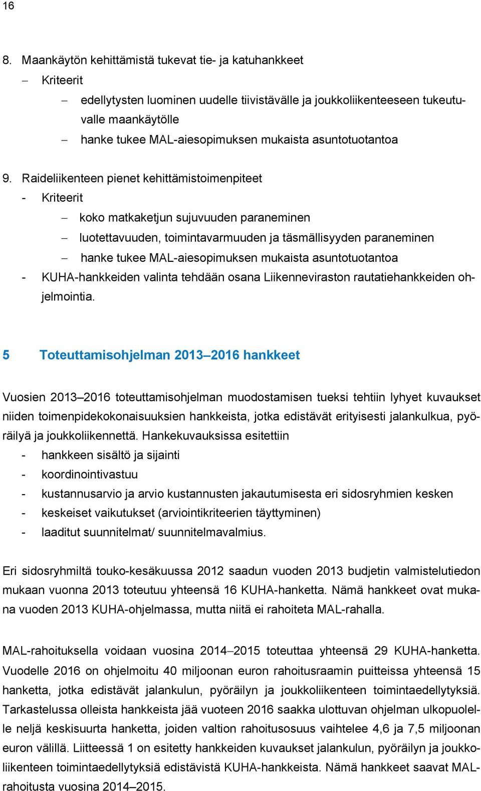 Raideliikenteen pienet kehittämistoimenpiteet - Kriteerit koko matkaketjun sujuvuuden paraneminen luotettavuuden, toimintavarmuuden ja täsmällisyyden paraneminen hanke tukee MAL-aiesopimuksen