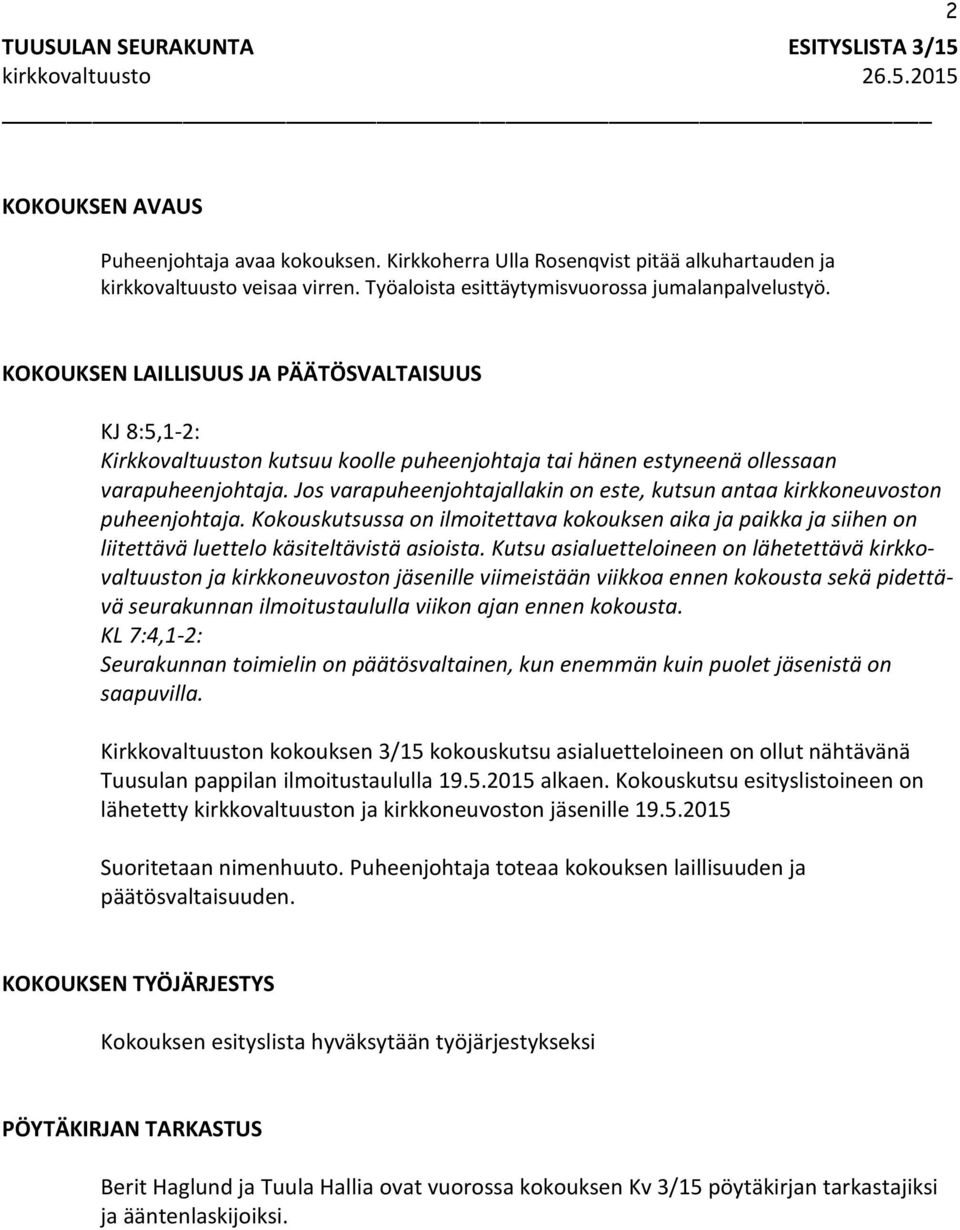 Jos varapuheenjohtajallakin on este, kutsun antaa kirkkoneuvoston puheenjohtaja. Kokouskutsussa on ilmoitettava kokouksen aika ja paikka ja siihen on liitettävä luettelo käsiteltävistä asioista.