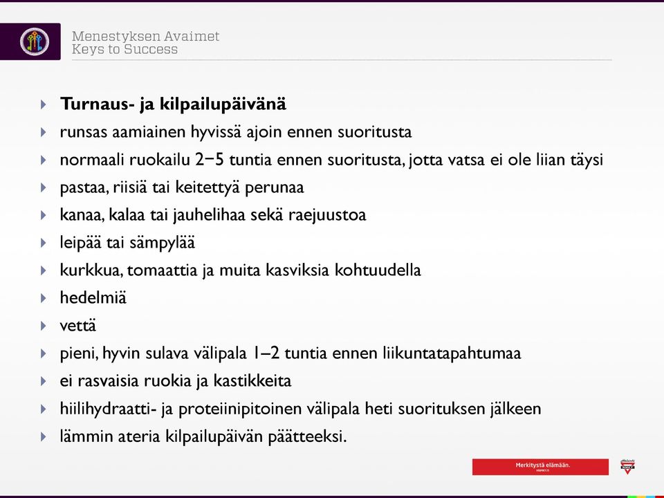 kurkkua, tomaattia ja muita kasviksia kohtuudella hedelmiä vettä pieni, hyvin sulava välipala 1 2 tuntia ennen liikuntatapahtumaa ei