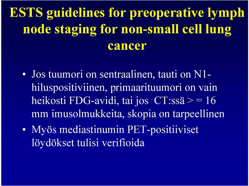 primaarituumori on vain heikosti FDG-avidi, tai jos CT:ssä > = 16 mm