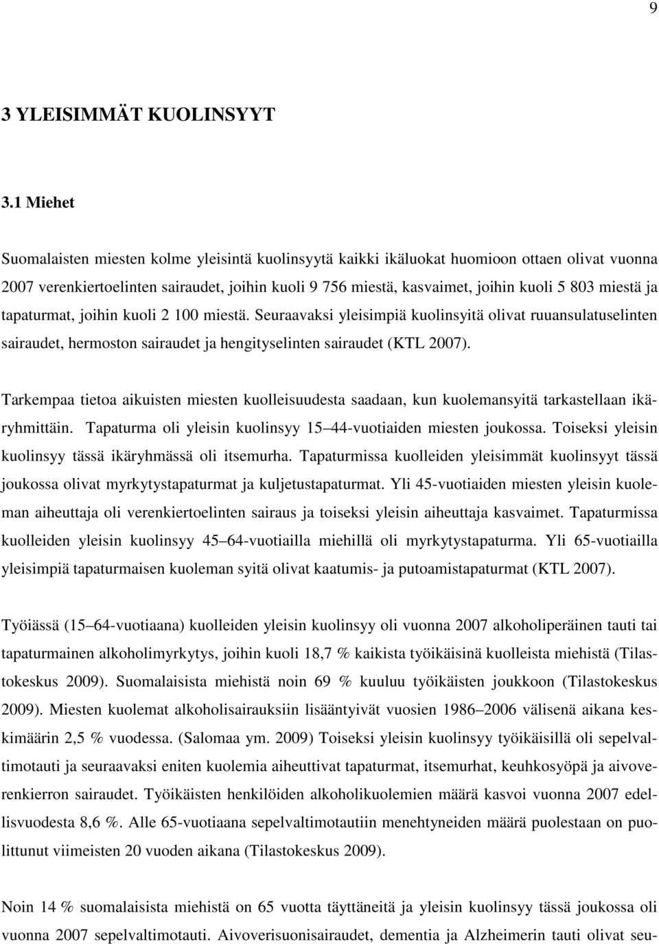 miestä ja tapaturmat, joihin kuoli 2 100 miestä. Seuraavaksi yleisimpiä kuolinsyitä olivat ruuansulatuselinten sairaudet, hermoston sairaudet ja hengityselinten sairaudet (KTL 2007).