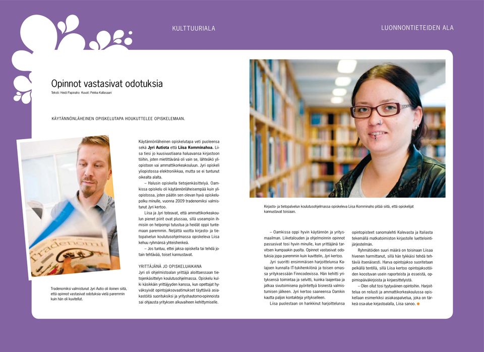 Käytännönläheinen opiskelutapa veti puoleensa sekä Jyri Autiota että Liisa Komminahoa.