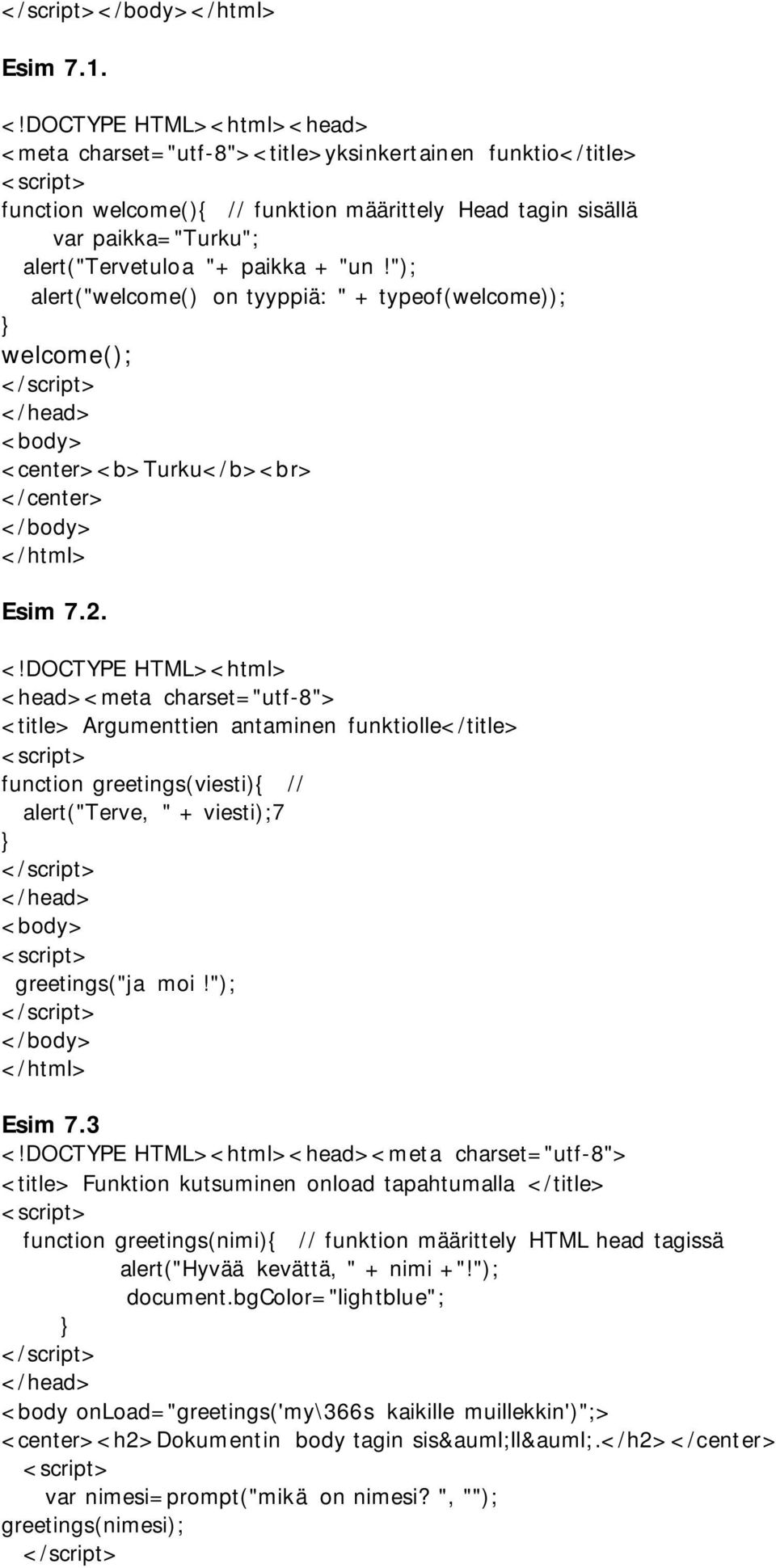 "un!"); alert("welcome() on tyyppiä: " + typeof(welcome)); welcome(); <c