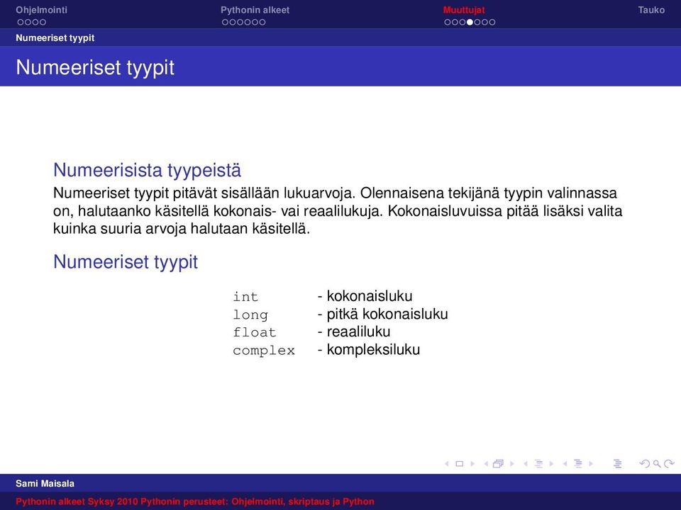 Olennaisena tekijänä tyypin valinnassa on, halutaanko käsitellä kokonais- vai reaalilukuja.