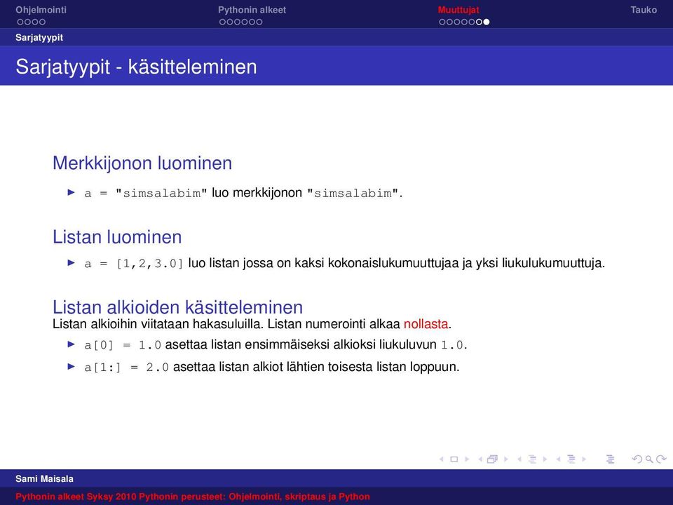 Listan alkioiden käsitteleminen Listan alkioihin viitataan hakasuluilla. Listan numerointi alkaa nollasta.