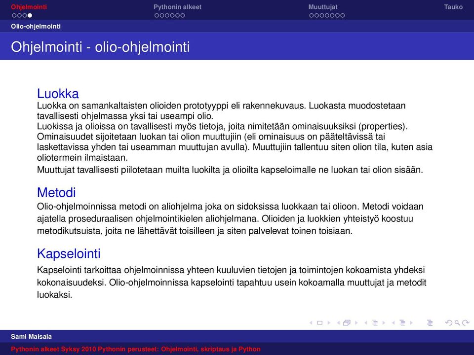 Ominaisuudet sijoitetaan luokan tai olion muuttujiin (eli ominaisuus on pääteltävissä tai laskettavissa yhden tai useamman muuttujan avulla).