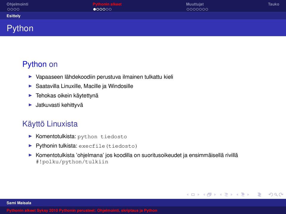 Käyttö Linuxista Komentotulkista: python tiedosto Pythonin tulkista: execfile(tiedosto)