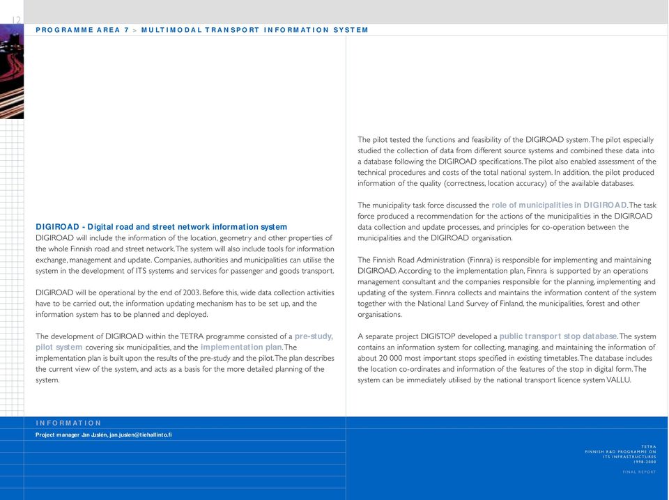 The pilot also enabled assessment of the technical procedures and costs of the total national system.
