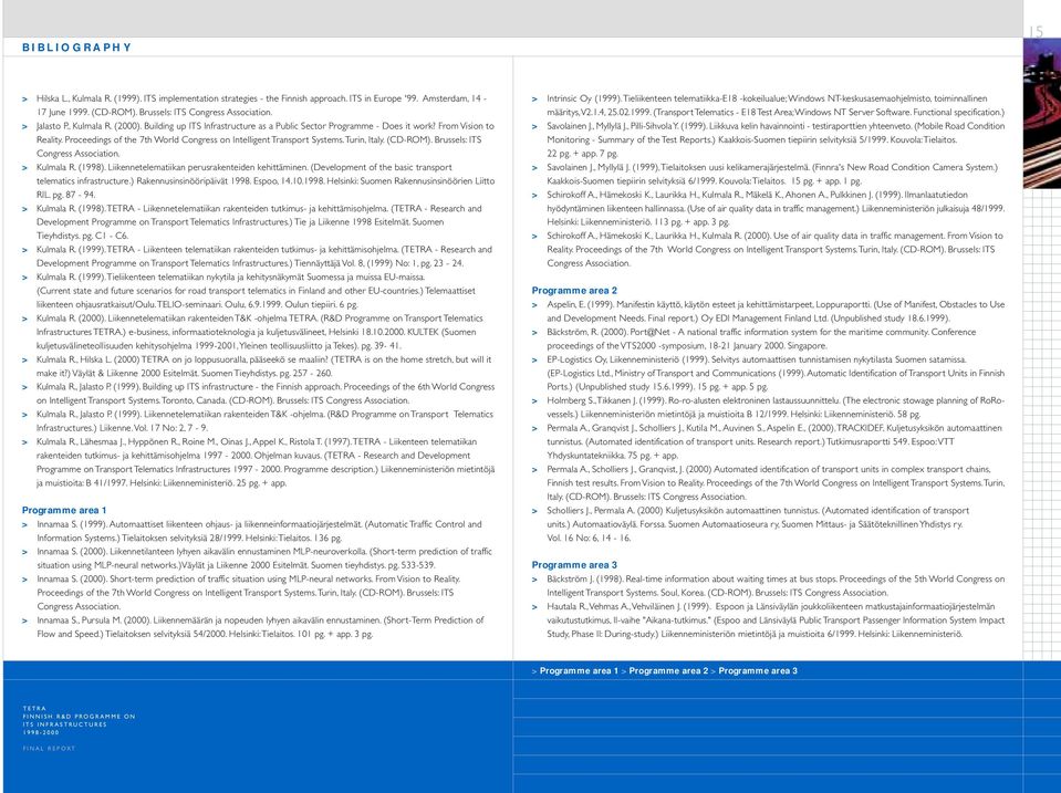 Proceedings of the 7th World Congress on Intelligent Transport Systems. Turin, Italy. (CD-ROM). Brussels: ITS Congress Association. > Kulmala R. (1998).