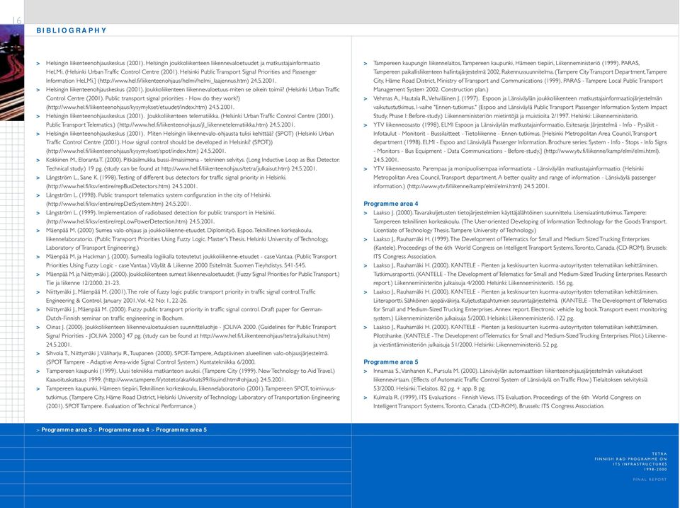 Joukkoliikenteen liikennevaloetuus-miten se oikein toimii? (Helsinki Urban Traffic Control Centre (2001). Public transport signal priorities - How do they work?) (http://www.hel.