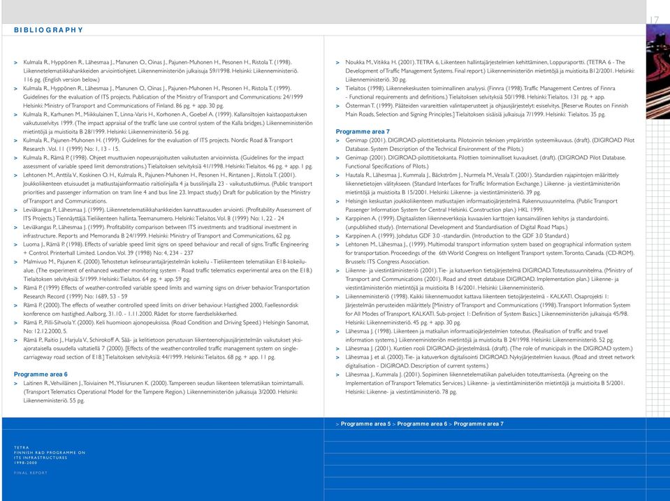 , Ristola T. (1999). Guidelines for the evaluation of ITS projects. Publication of the Ministry of Transport and Communications: 24/1999 Helsinki: Ministry of Transport and Communications of Finland.