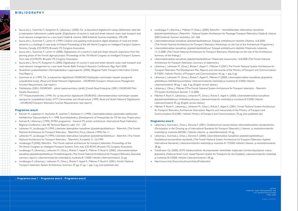 , Suominen T., Lammi H. (1999) Creation and updating multi-purpose digital databases of road and street networks is a challenge, A case study of Finland.
