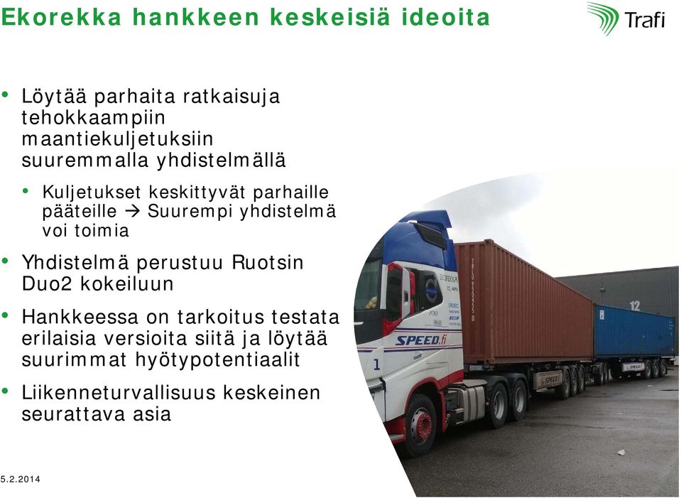 Yhdistelmä perustuu Ruotsin Duo2 kokeiluun Hankkeessa on tarkoitus testata erilaisia versioita siitä ja