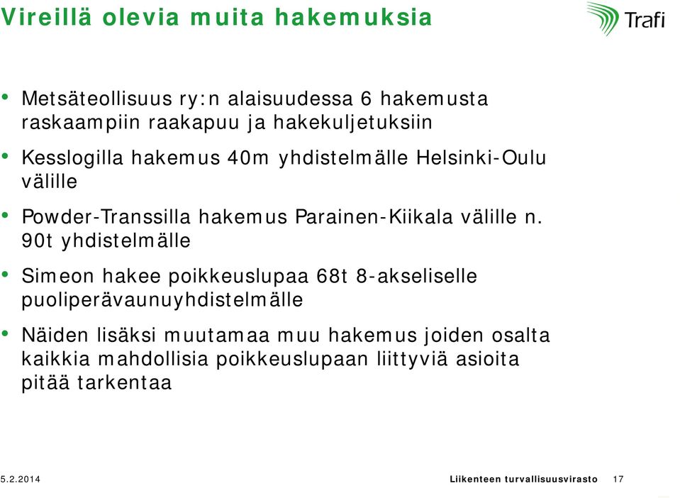 90t yhdistelmälle Simeon hakee poikkeuslupaa 68t 8-akseliselle puoliperävaunuyhdistelmälle Näiden lisäksi muutamaa muu